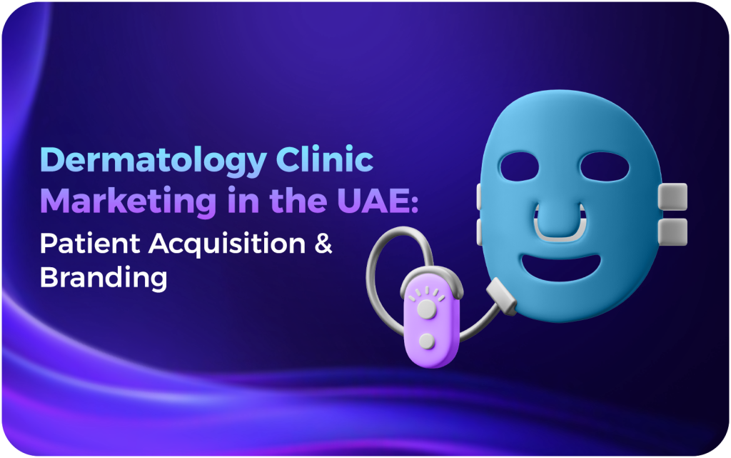 Dermatology Clinic Marketing in the UAE Patient Acquisition & Branding