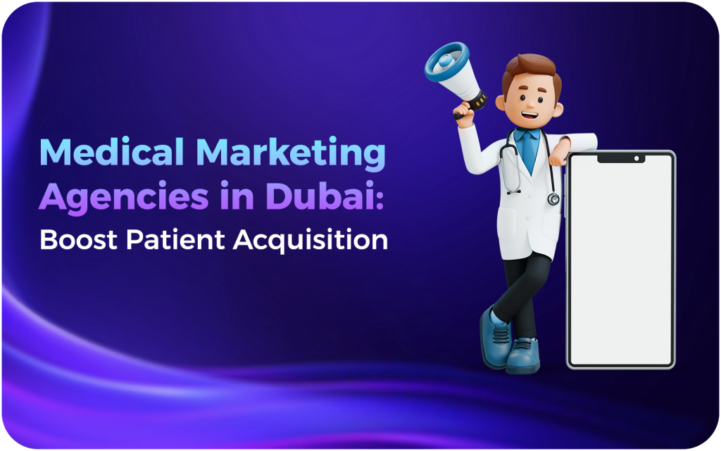 Medical Marketing Agencies in Dubai Boost Patient Acquisition