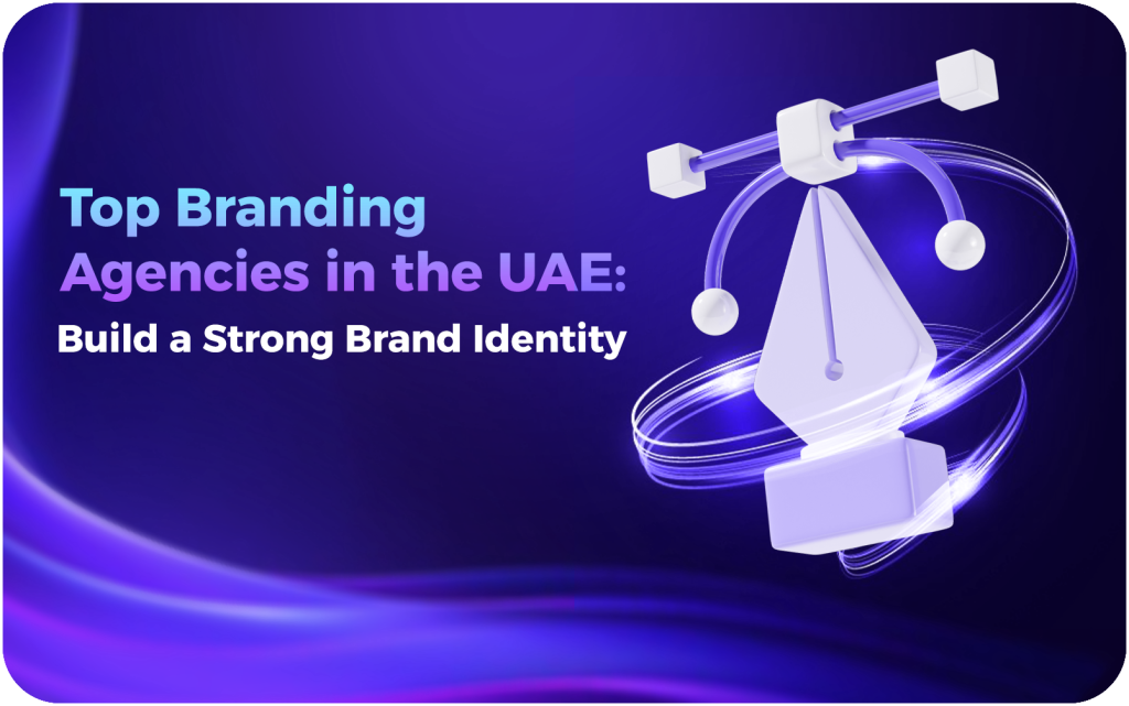 Top Branding Agencies in the UAE Build a Strong Brand Identity