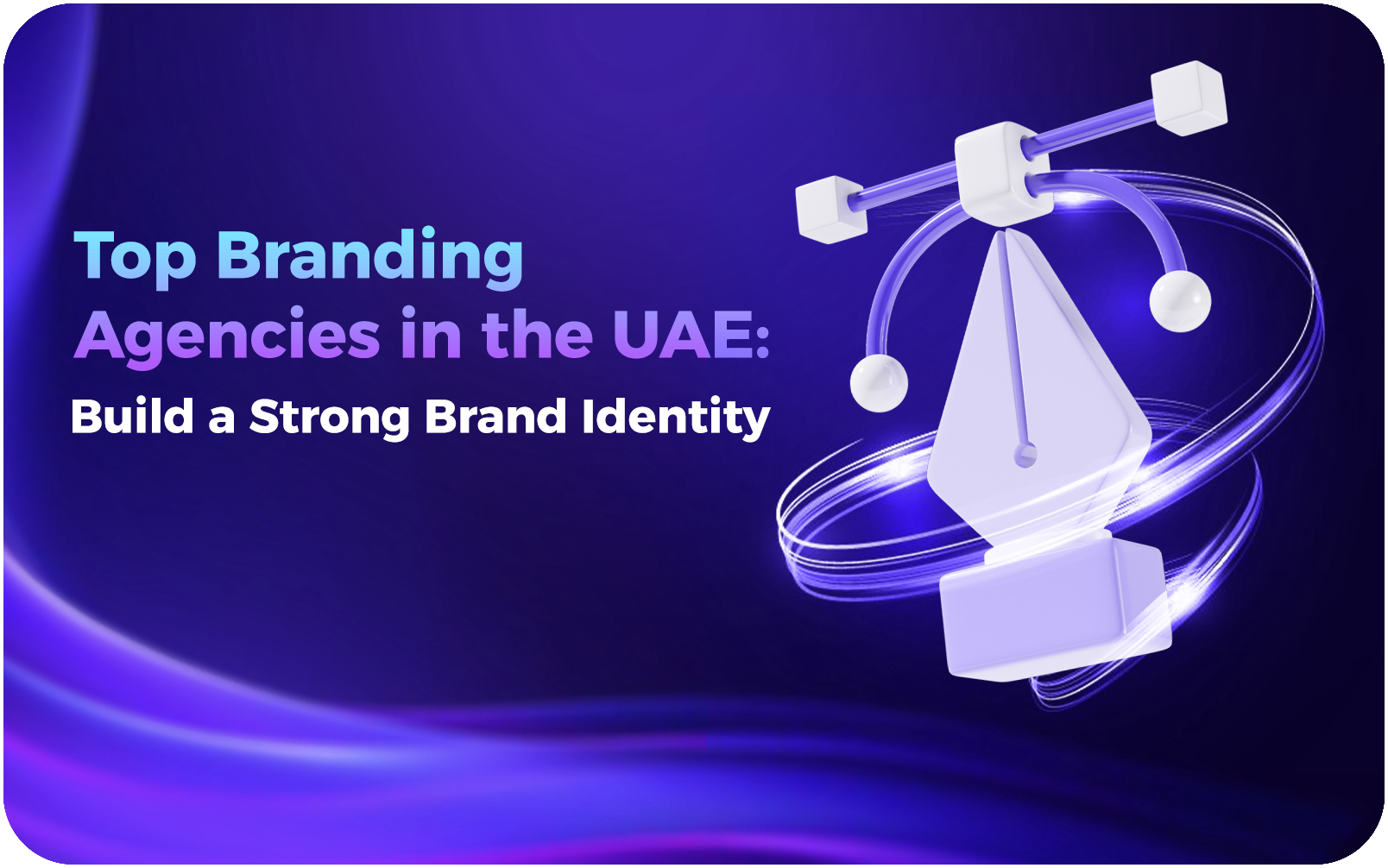 Top Branding Agencies in the UAE Build a Strong Brand Identity